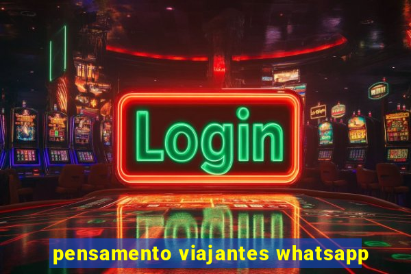 pensamento viajantes whatsapp